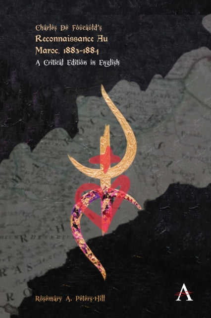 Book cover of: Charles de Foucauld’s Reconnaissance au Maroc, 1883–1884. By: Rosemary A. Peters-Hill