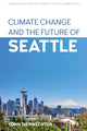 Book cover of: Climate Change and the Future of Seattle. By: Yonn Dierwechter
