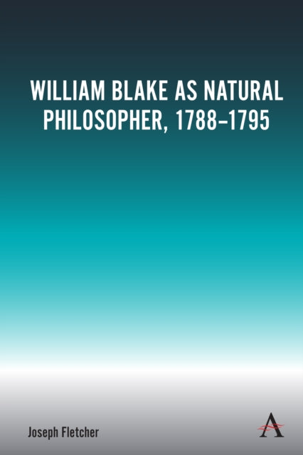 Book cover of: William Blake as Natural Philosopher, 1788-1795. By: Joseph Fletcher