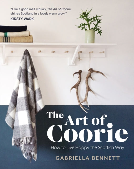 Art of Coorie, How to Live Happy the Scottish Way 9781785301810 Gabriella Bennett