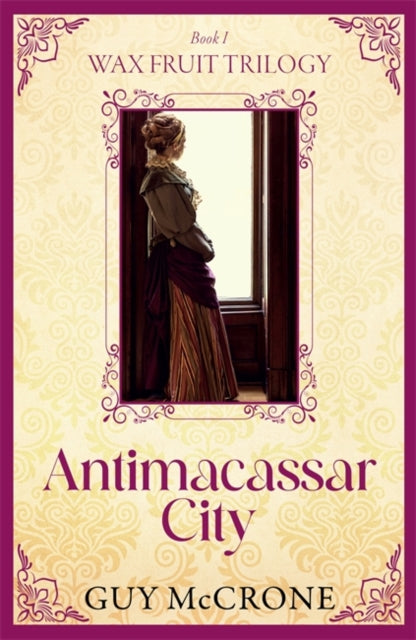 Book cover of: The Wax Fruit Trilogy: Antimacassar City