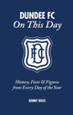 Book cover of: Dundee FC On This Day. By: Kenny Ross