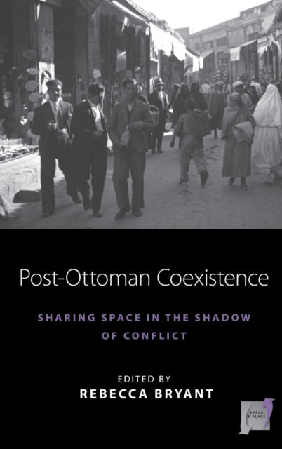 Book cover of: Post-Ottoman Coexistence. By: Rebecca Bryant