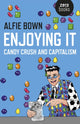 Book cover of: Enjoying It – Candy Crush and Capitalism. By: Alfie Bown