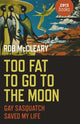Book cover of: Too Fat to go to the Moon. By: Rob McCleary
