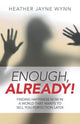 Book cover of: Enough, Already! – Finding Happiness Now in a World That Wants to Sell You Perfection Later. By: Heather Jayne Wynn