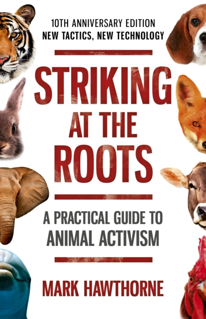 Book cover of: Striking at the Roots: A Practical Guide to Animal Activism. By: Mark Hawthorne
