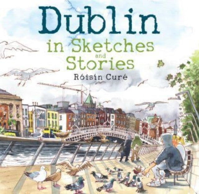 Book cover of: Dublin in Sketches and Stories. By: Róisín Curé