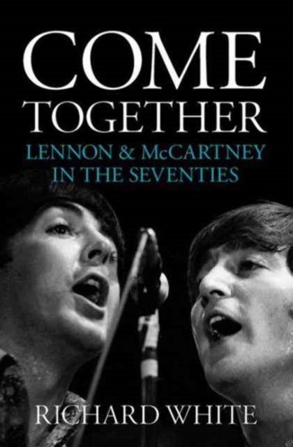 Book cover of: Come Together. By: Richard White