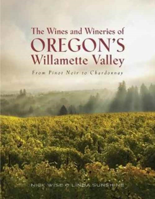Book cover of: Wines and Wineries of Oregon's Willamette Valleu. By: Nick Wise