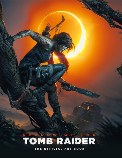 Book cover of: Shadow of the Tomb Raider The Official Art Book. By: Davies, Paul