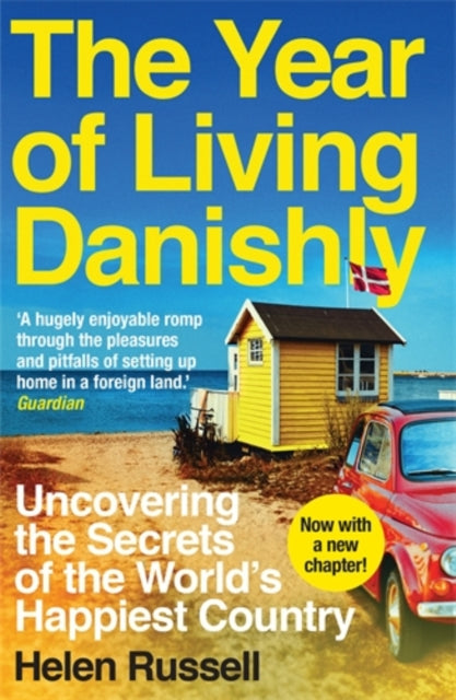 Year of Living Danishly, Uncovering the Secrets of the World’s Happiest Country 9781785780233 Helen Russell