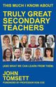 Book cover of: This Much I Know About Truly Great Secondary Teachers