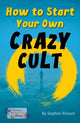 Book cover of: How to Start Your Own Crazy Cult. By: Stephen Rickard, Royalties, Stephen