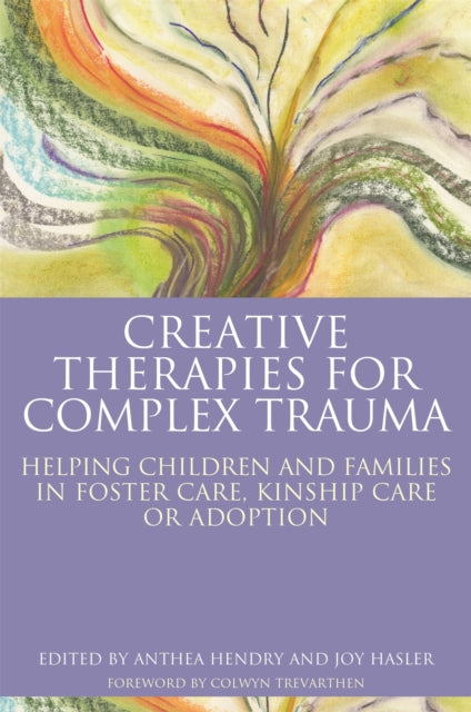 Book cover of: Creative Therapies for Complex Trauma. By: Joy Hasler