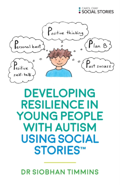Book cover of: Developing Resilience in Young People with Autism using Social Stories™. By: Siobhan Timmins