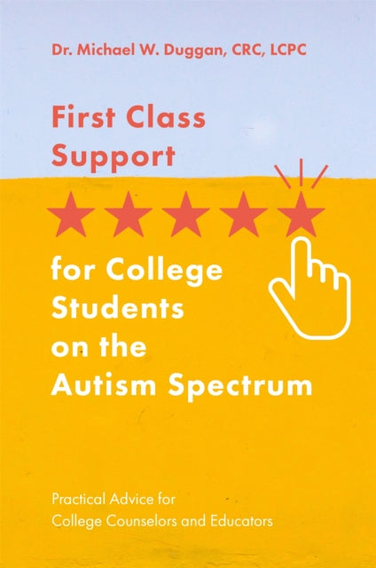 Book cover of: First Class Support for College Students on the Autism Spectrum. By: Michael W. Duggan
