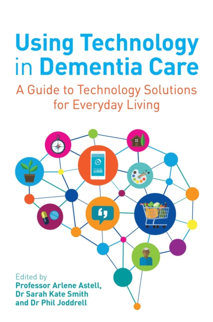 Book cover of: Using Technology in Dementia Care. By: Arlene Astell