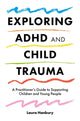 Book cover of: Exploring ADHD and Child Trauma. By: Laura Hanbury