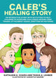 Book cover of: Caleb's Healing Story. By: Kathleen A. Chara