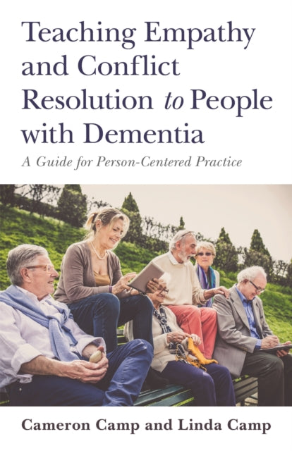 Book cover of: Teaching Empathy and Conflict Resolution to People with Dementia. By: Cameron J. Camp