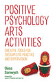 Book cover of: Positive Psychology Arts Activities. By: Olena Darewych