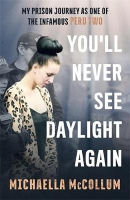 Book cover of: You'll Never See Daylight Again - SOON TO BE A MAJOR BBC THREE DOCUMENTARY 'HIGH'. By: Michaella McCollum