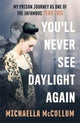 Book cover of: You'll Never See Daylight Again - SOON TO BE A MAJOR BBC THREE DOCUMENTARY 'HIGH'. By: Michaella McCollum