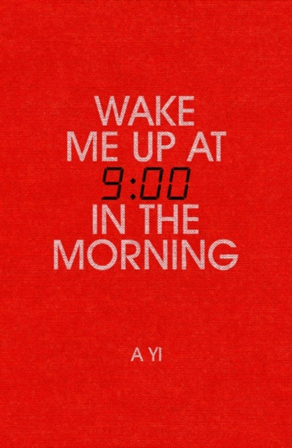 Book cover of: Wake Me Up at Nine in the Morning. By: A Yi