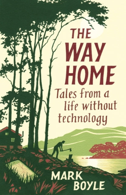 Way Home, Tales from a life without technology 9781786077271 Mark Boyle