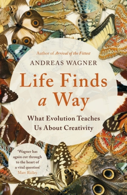 Life Finds a Way, What Evolution Teaches Us About Creativity 9781786077738 Andreas Wagner