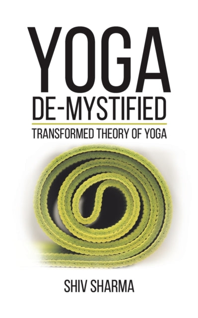 Book cover of: Yoga De-Mystified. By: Shiv Sharma