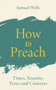 Book cover of: How to Preach. By: Samuel Wells