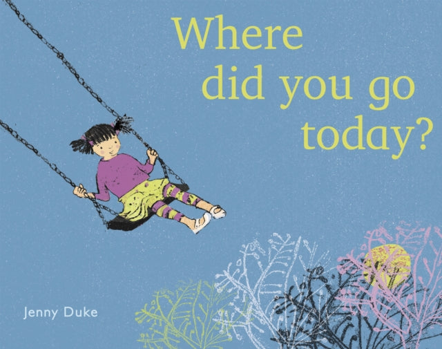 Book cover of: Where Did You Go Today?. By: Jenny Duke