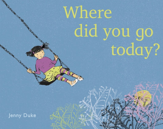 Book cover of: Where Did You Go Today?. By: Jenny Duke