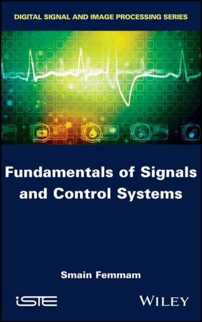 Book cover of: Fundamentals of Signals and Control Systems. By: Smain Femmam