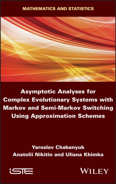 Book cover of: Asymptotic Analyses for Complex Evolutionary Systems with Markov and Semi-Markov Switching Using Approximation Schemes. By: Yaroslav Chabanyuk