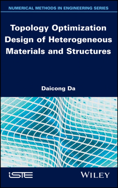 Book cover of: Topology Optimization Design of Heterogeneous Materials and Structures. By: Daicong Da
