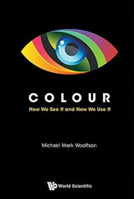 Book cover of: Colour: How We See It And How We Use It