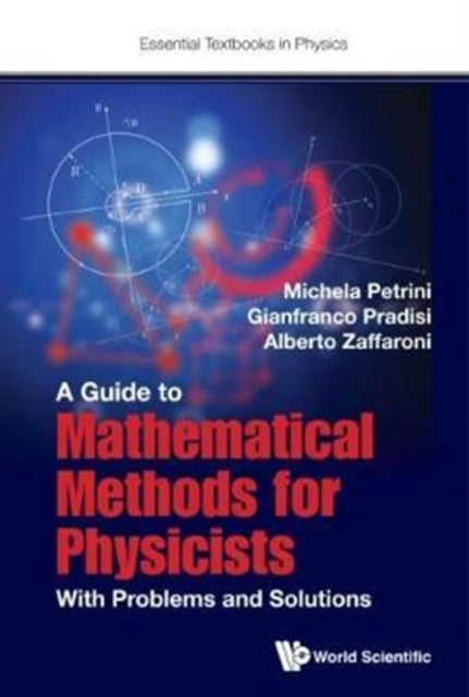 Book cover of: Guide To Mathematical Methods For Physicists, A: With Problems And Solutions. By: Michela Petrini