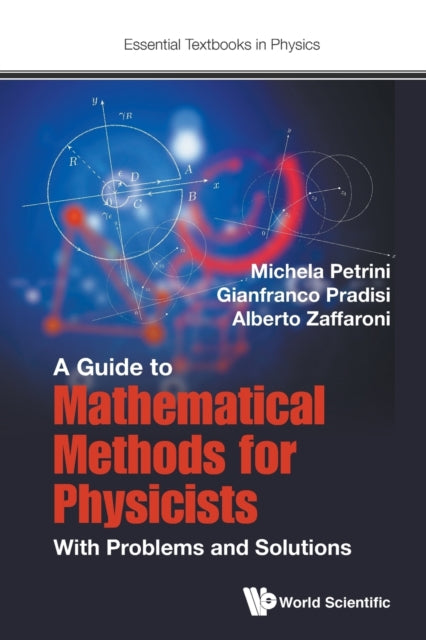 Book cover of: Guide To Mathematical Methods For Physicists, A: With Problems And Solutions. By: Michela Petrini