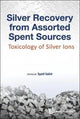 Book cover of: Silver Recovery From Assorted Spent Sources: Toxicology Of Silver Ions. By: Syed Sabir