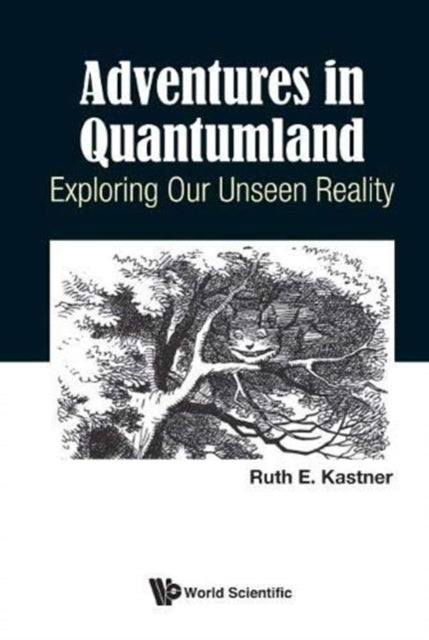 Book cover of: Adventures In Quantumland: Exploring Our Unseen Reality. By: Ruth E. Kastner