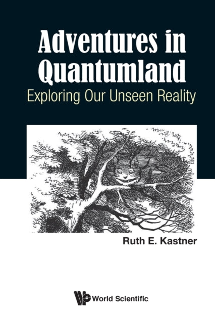 Book cover of: Adventures In Quantumland: Exploring Our Unseen Reality. By: Ruth E. Kastner