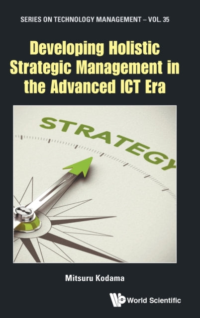 Book cover of: Developing Holistic Strategic Management In The Advanced Ict Era. By: Mitsuru Kodama