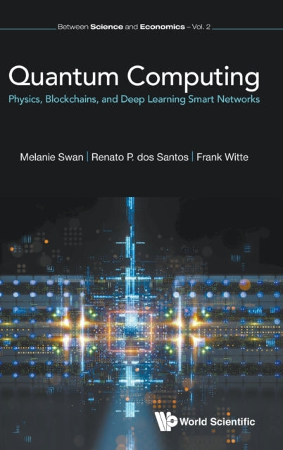 Book cover of: Quantum Computing: Physics, Blockchains, And Deep Learning Smart Networks. By: Melanie Swan