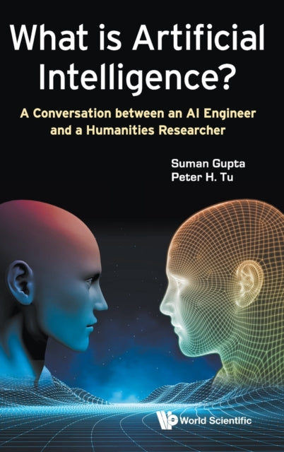 Book cover of: What Is Artificial Intelligence?: A Conversation Between An Ai Engineer And A Humanities Researcher. By: Suman Gupta