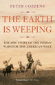 Earth is Weeping, The Epic Story of the Indian Wars for the American West 9781786491510 Peter Cozzens