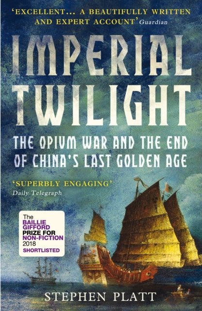 Imperial Twilight, The Opium War and the End of China's Last Golden Age 9781786494870 Stephen R. Platt