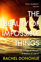 Book cover of: Beauty of Impossible Things. By: Rachel Donohue